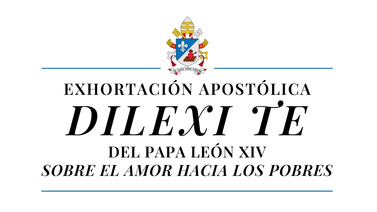 Dilexi te: Exhortación Apostólica del Papa León XIV sobre el amor hacia los pobres